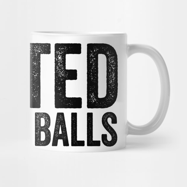 I-voted-For-Big-Balls by ArtistTee ⭐⭐⭐⭐⭐
